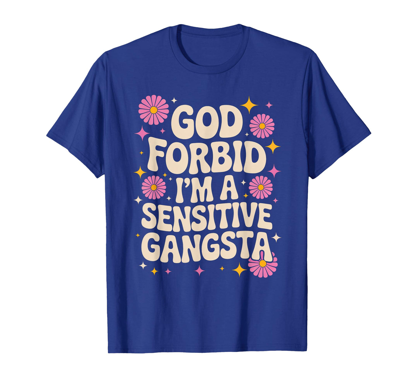 Funny Saying God Forbid I'm A Sensitive Gangsta Women Men T-Shirt