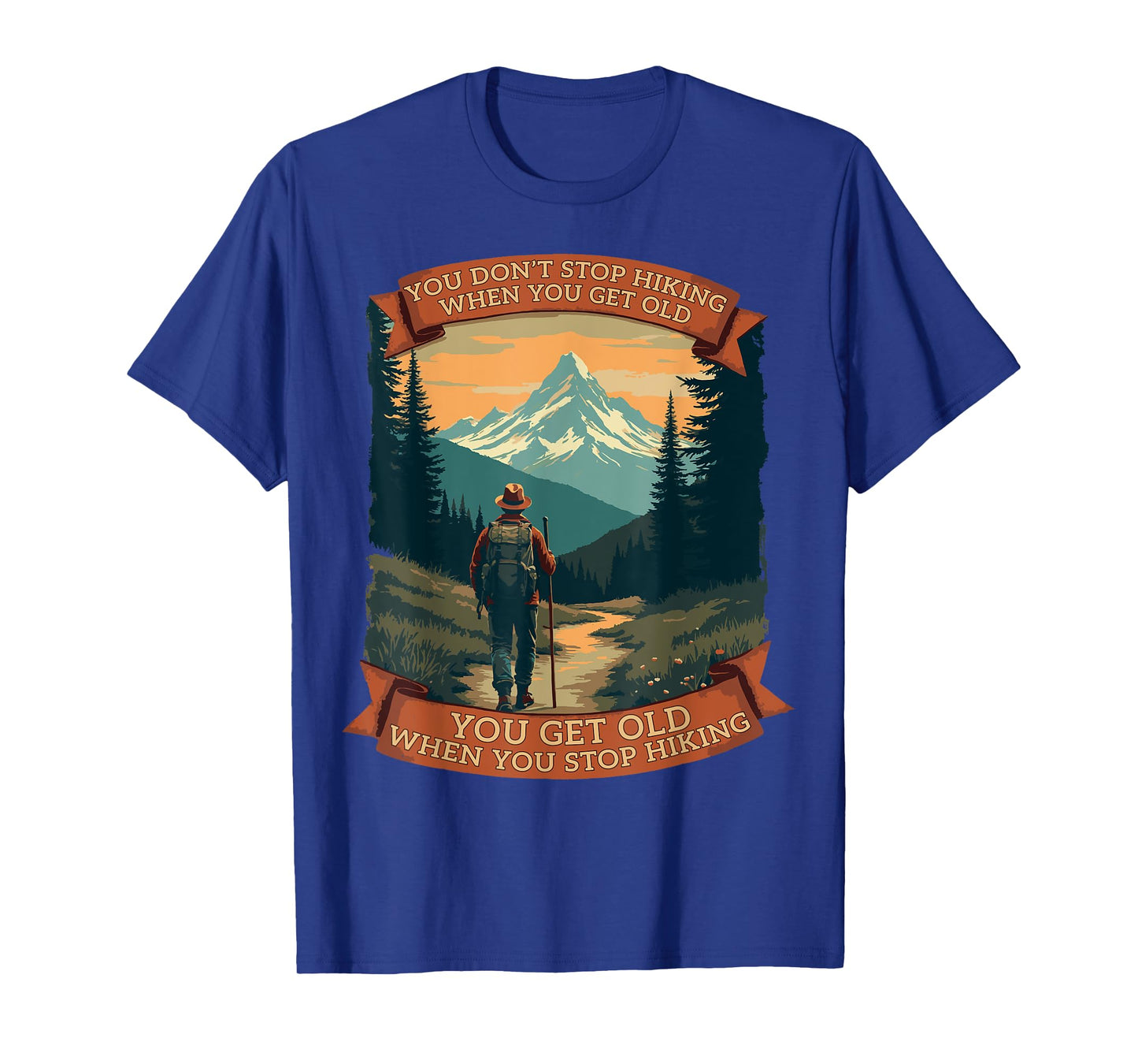 You Don’t Stop Hiking When You Get Old Funny Adventure T-Shirt