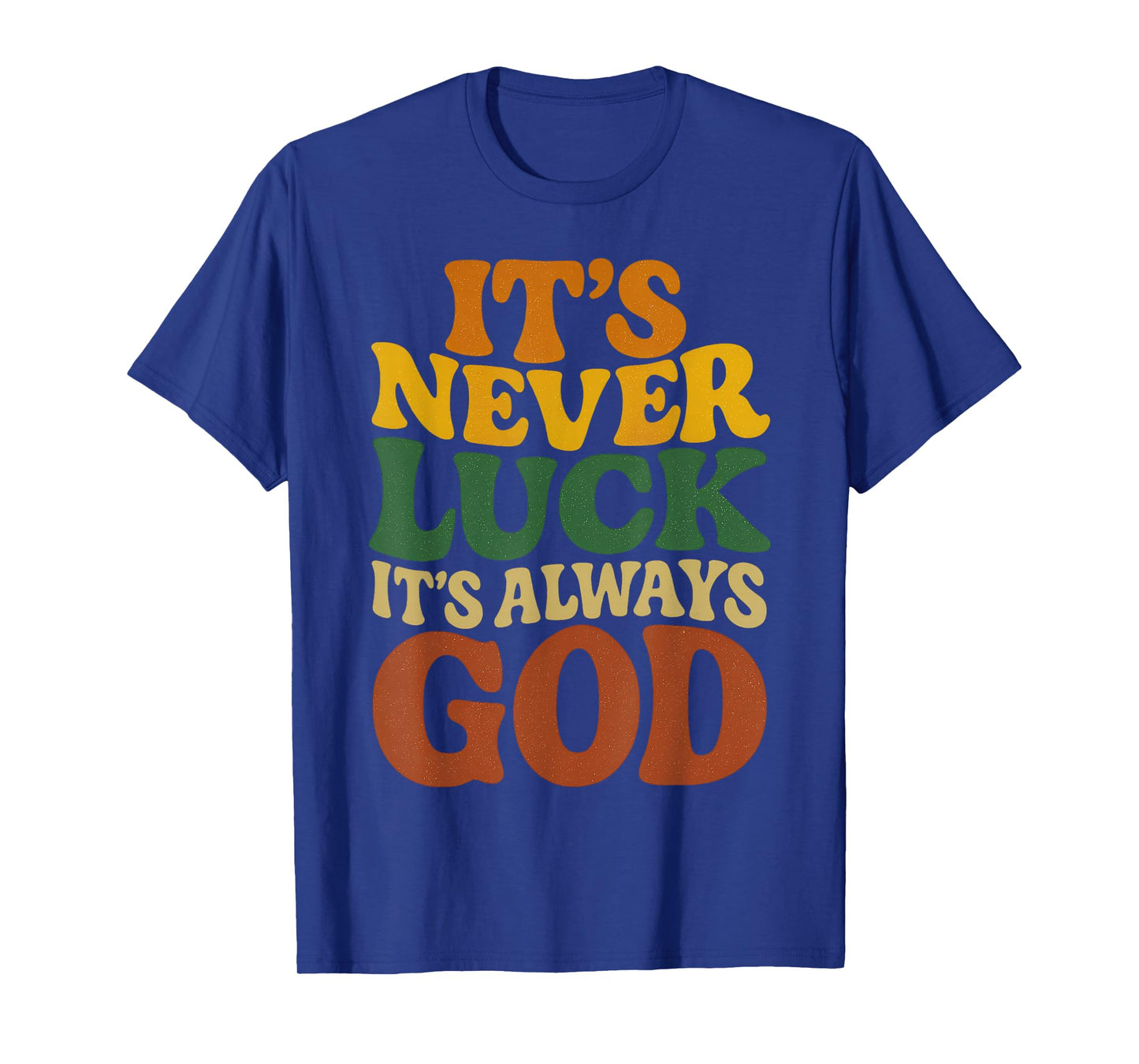 It's Never Luck Always God T-Shirt