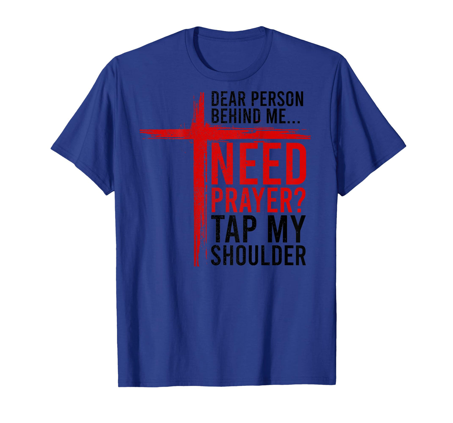 On Back Dear Person Behind Me Need Prayer Tap My Shoulder T-Shirt