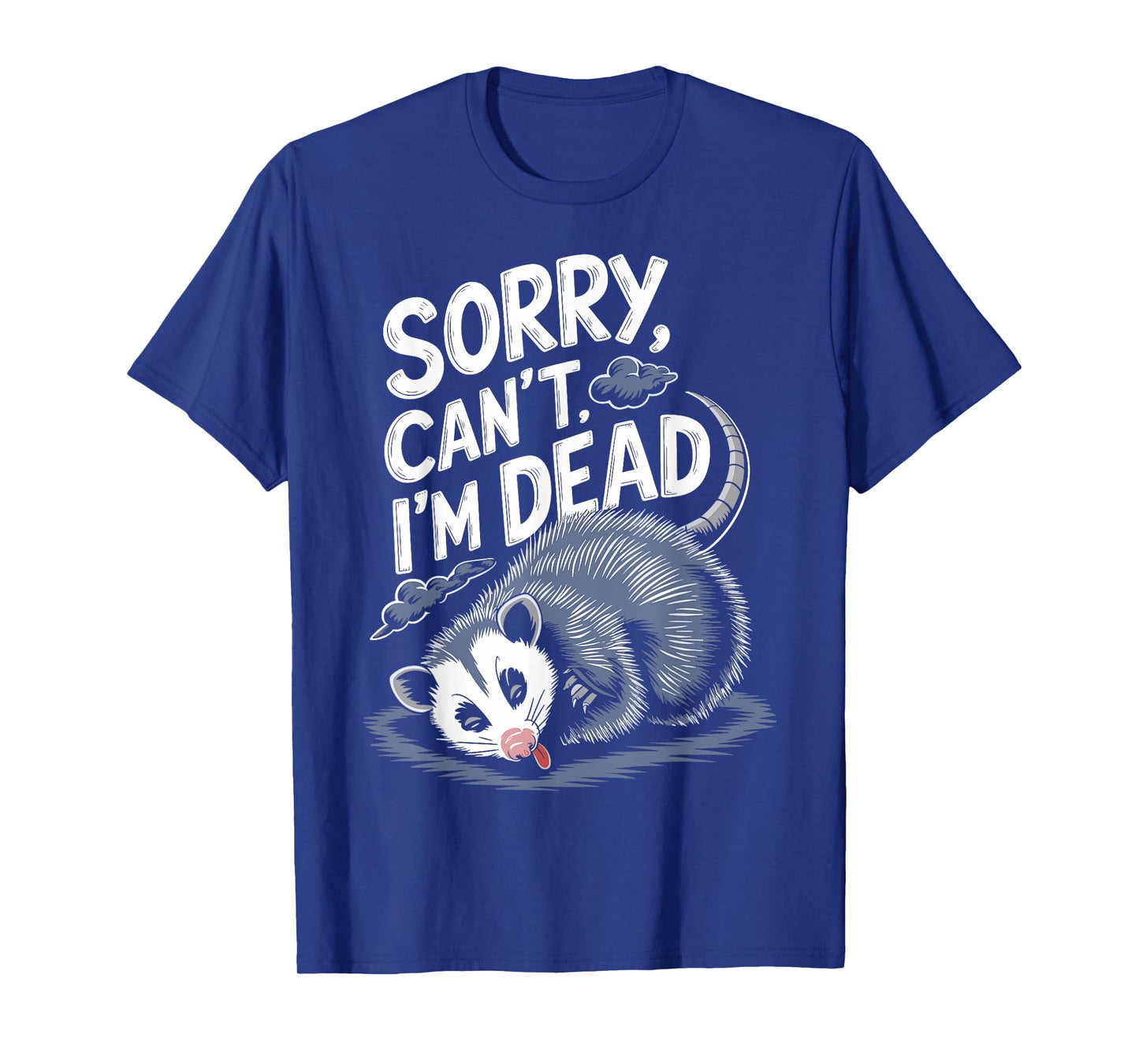 Sorry Can't I'm Dead Funny Possum Character Playing Dead T-Shirt