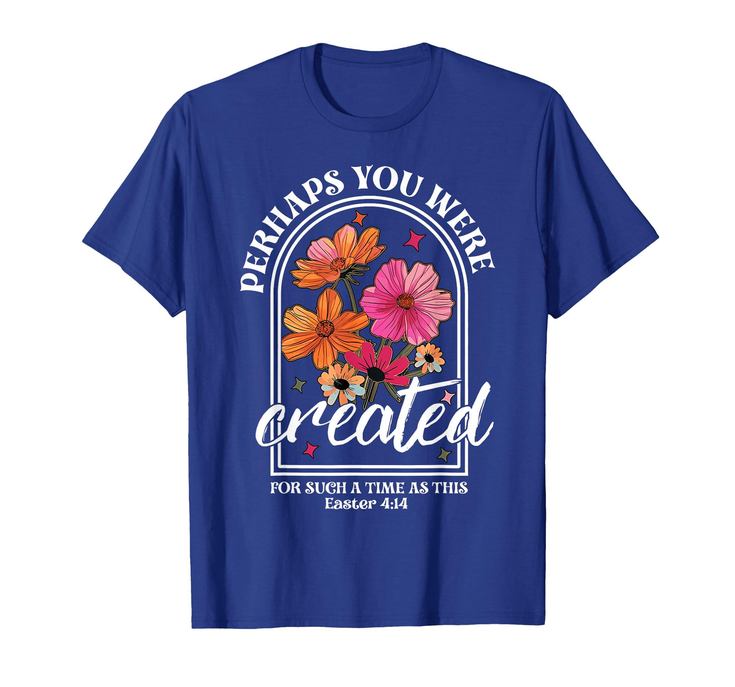 Perhaps You Were Created For Such A Time As This Christian T-Shirt