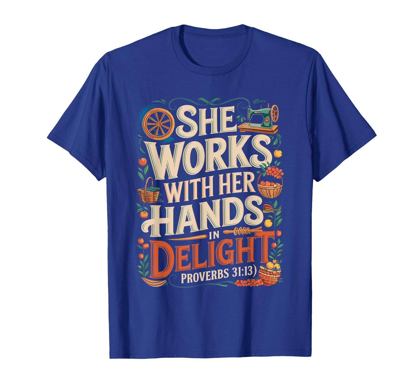 She Works with Her Hands Proverbs 31:13 Design T-Shirt