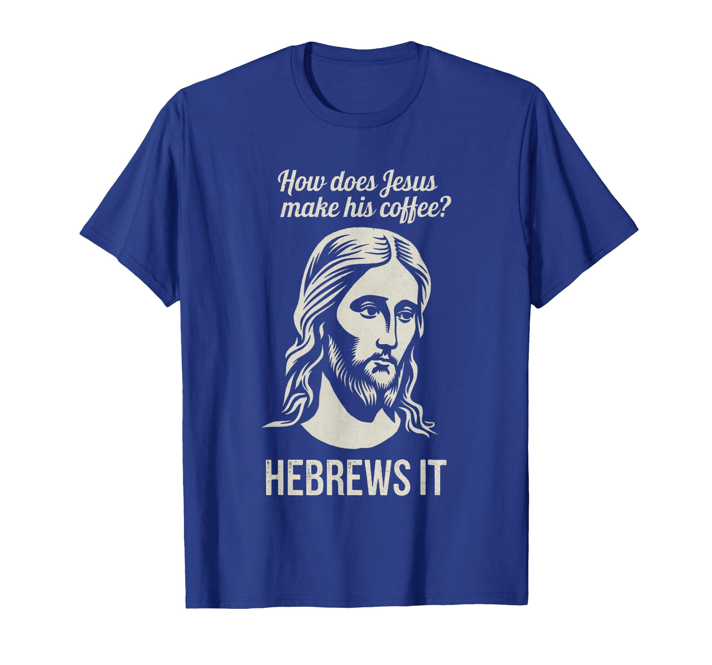 Funny Saying How Does Jesus Make Coffee Hebrews it Women Men T-Shirt