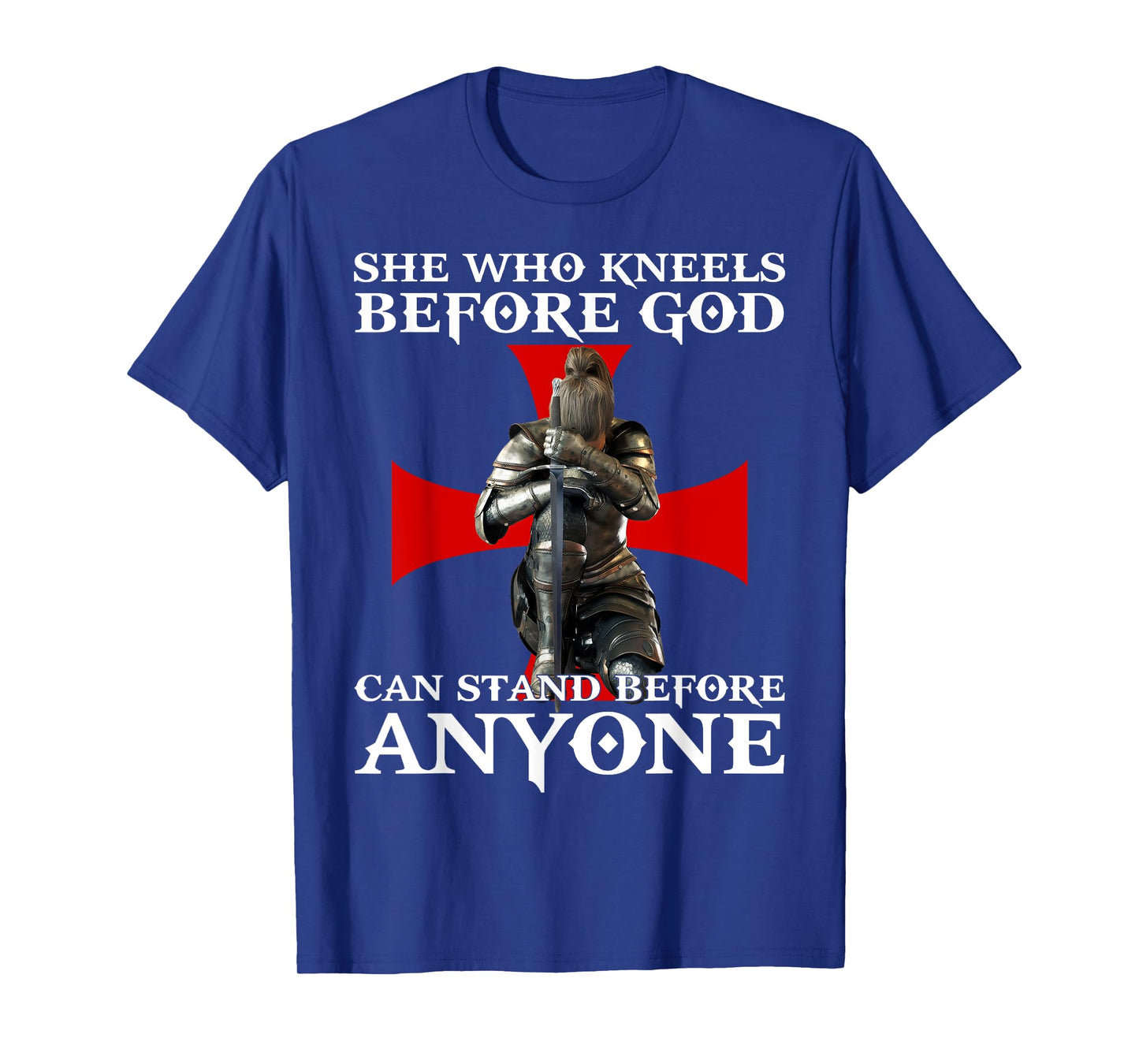 She Who Kneels Before God Can Stand Before Anyone T-Shirt
