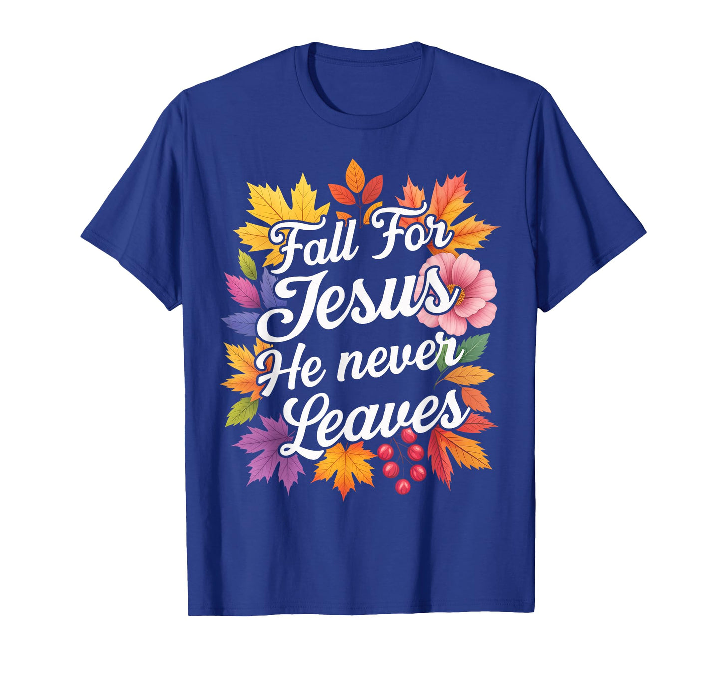 Jesus Fall for Jesus He Never Leaver Christian Cross God T-Shirt