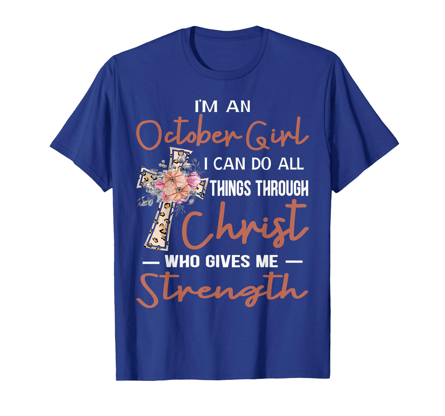 October Girl Birthday I Can Do Things Through Christ Womans T-Shirt