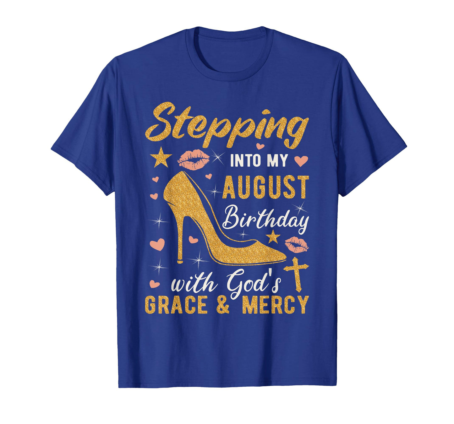 Stepping Into My August Birthday With Gods Grace And Mercy T-Shirt