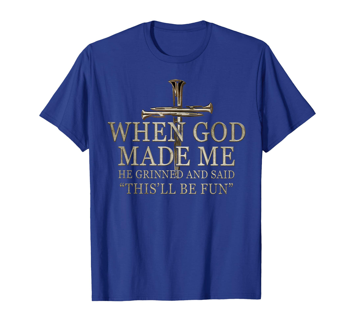 When God Made Me He Grinned And Said Funny Sarcastic Saying T-Shirt
