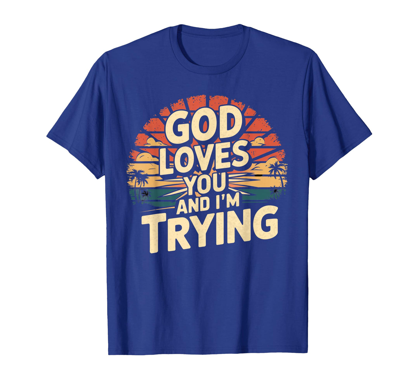 Jesus Loves You And I'm Trying Funny Christian Shirt T-Shirt