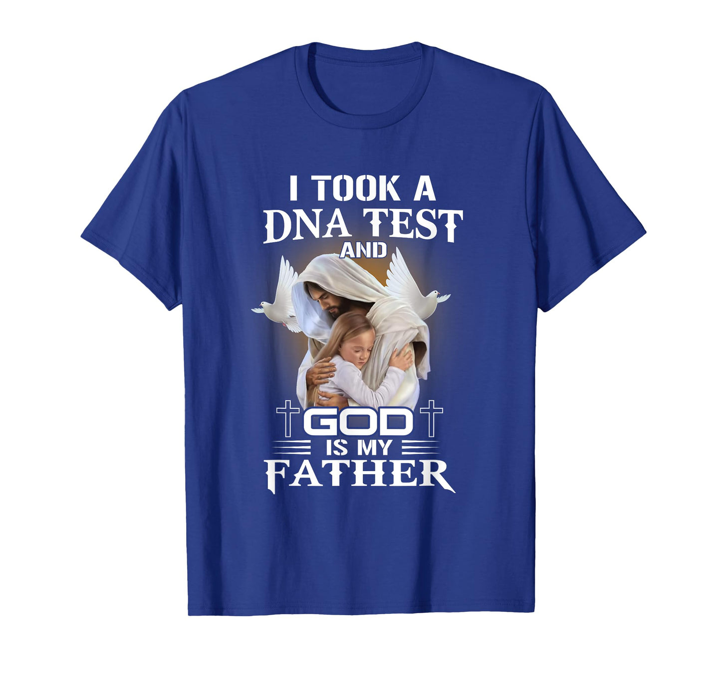 I Took DNA Test God Is My Father Christian Faith Jesus God T-Shirt
