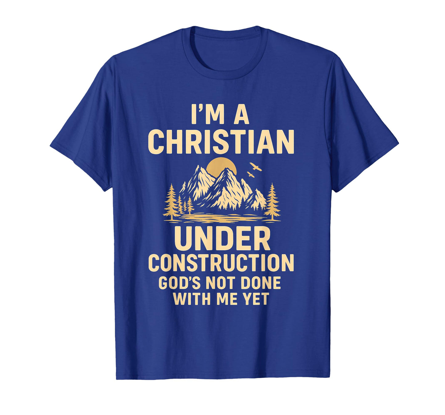 I Am A Christian Under Construction God's Not Done T-Shirt