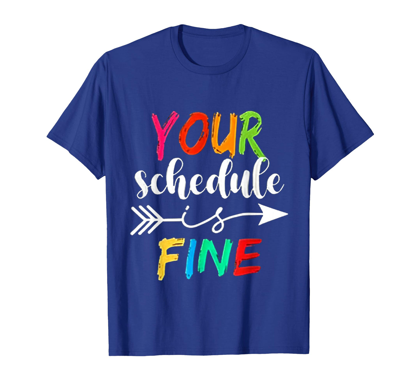 Your Schedule is Fine Funny Sarcastic Quote Bold Statement T-Shirt