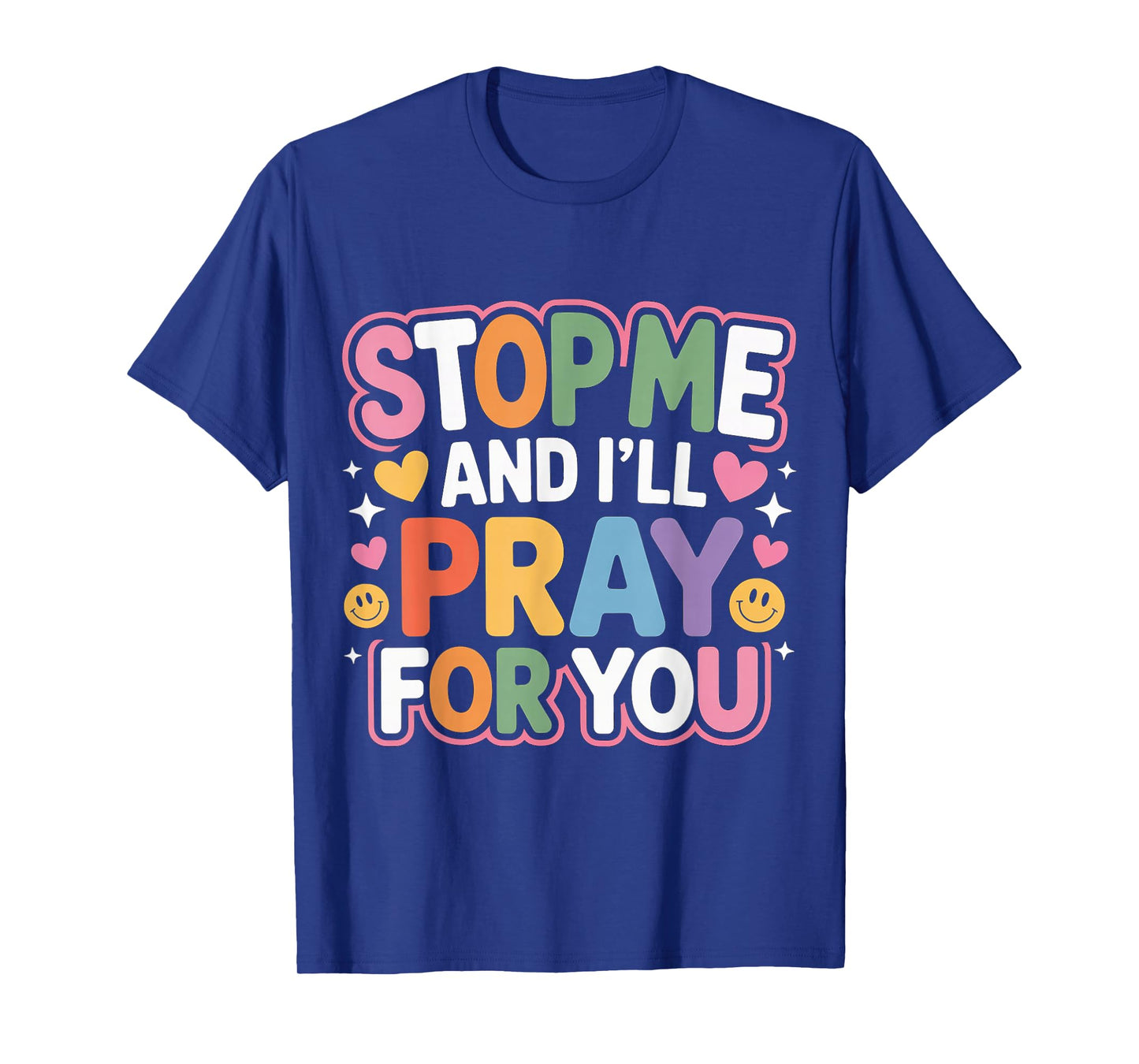 Stop Me and I'll Pray for You Faith Message Encourage - T-Shirt