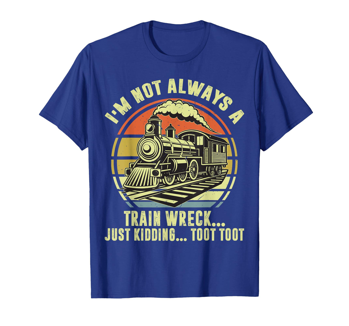 I'm Not Always A Train-Shirt Funny Locomotive Railroad Adult T-Shirt