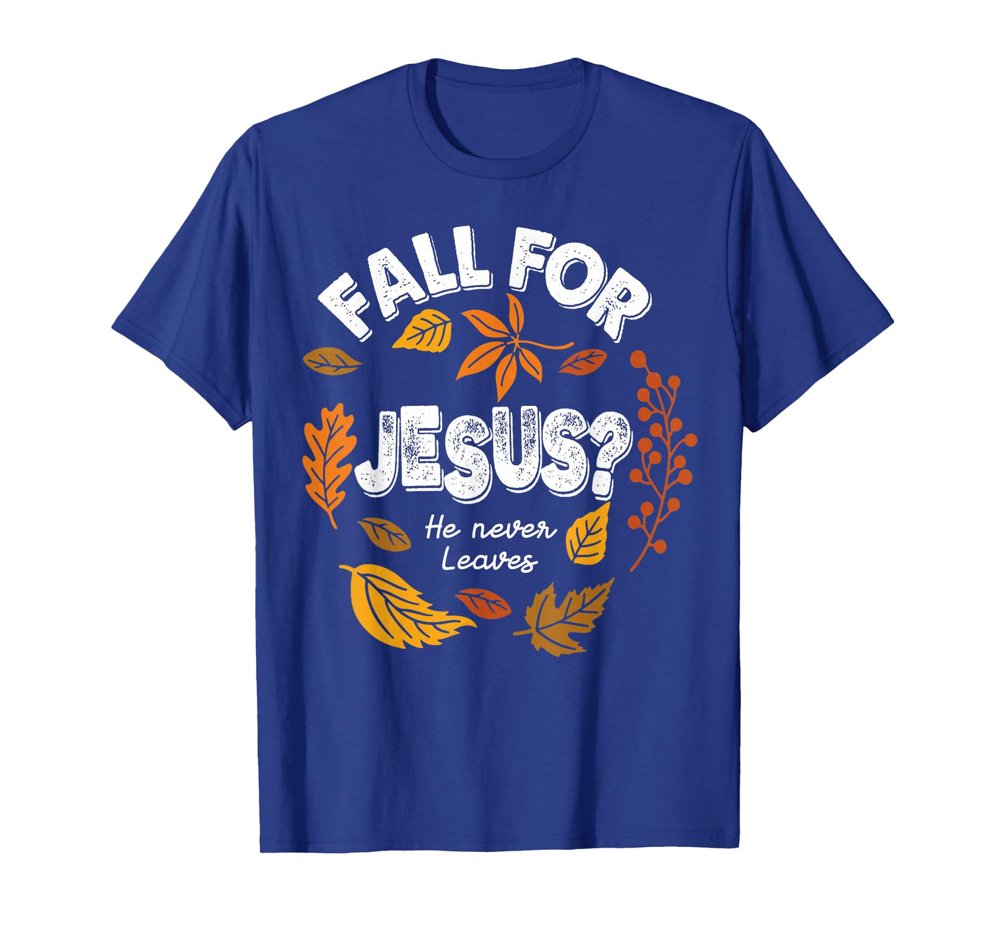 Fall for Jesus He Never Leaves Leaves Autumn Christian Women T-Shirt