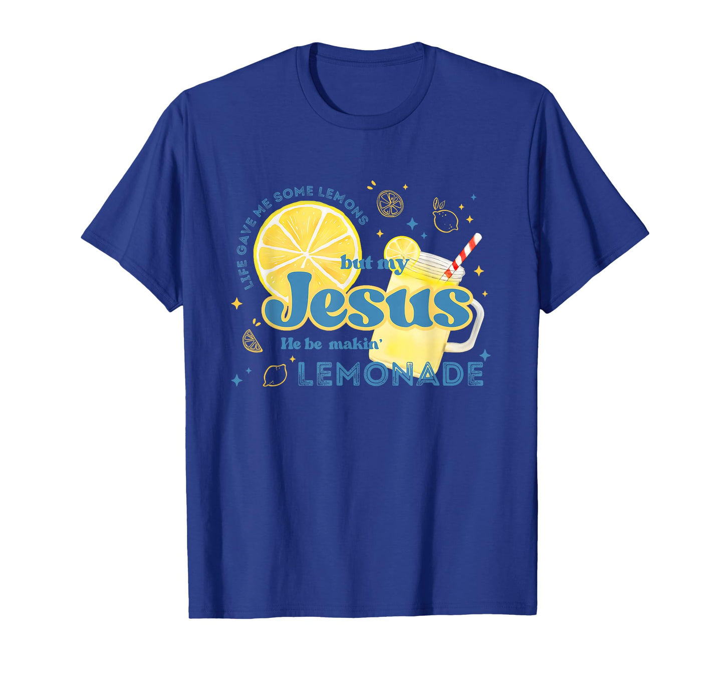 Life Gave Me Some Lemons But My Jesus He Be Making Lemonade T-Shirt