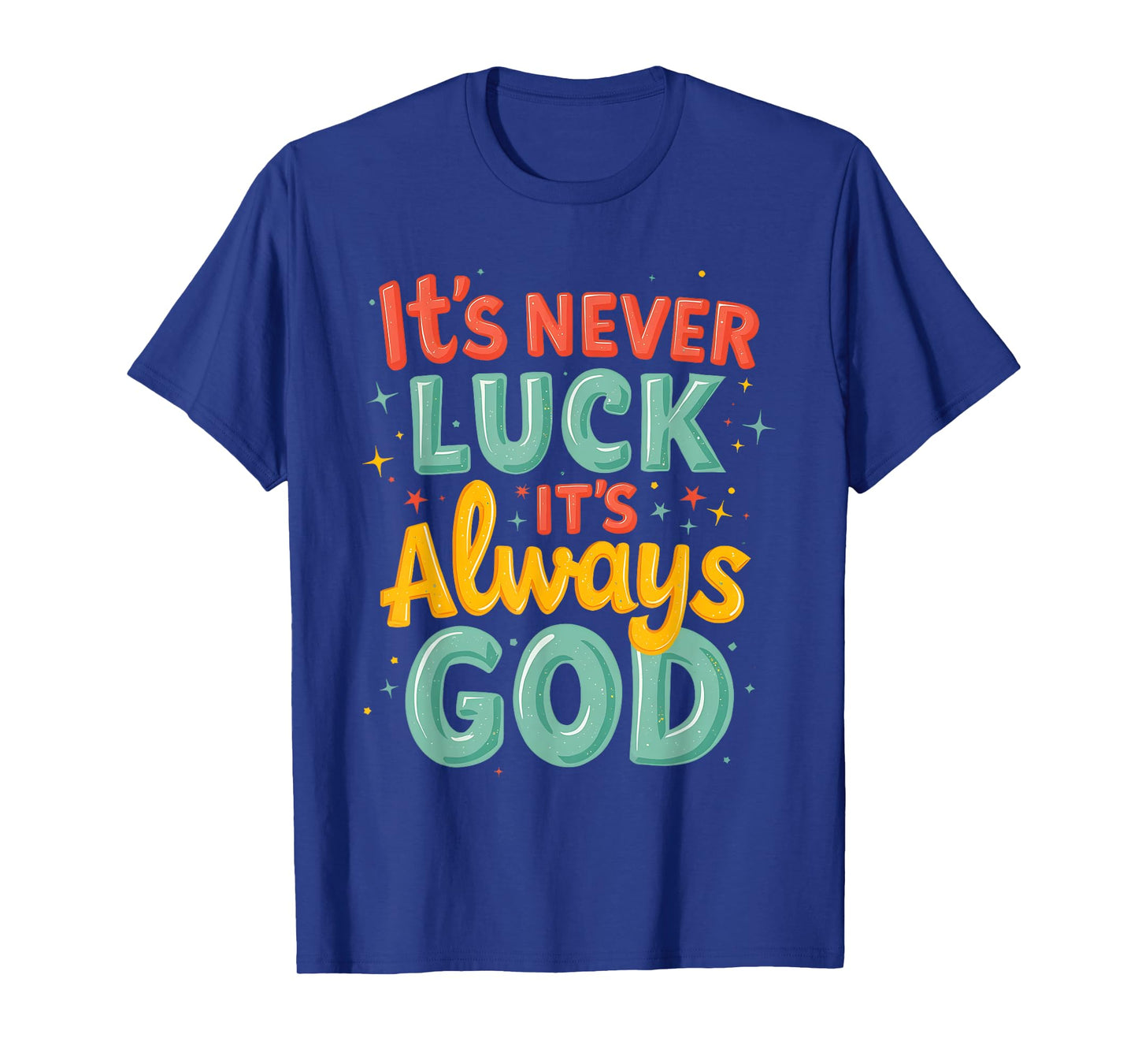 Never Luck Always God Bright Bold Christian Message T-Shirt