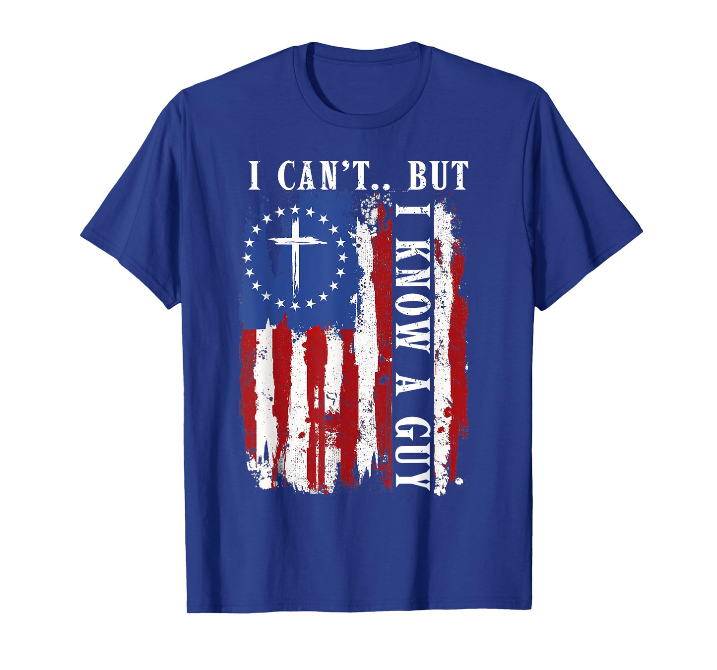 I Can't But I Know A Guy Shirt - Religious Christian Faith T-Shirt