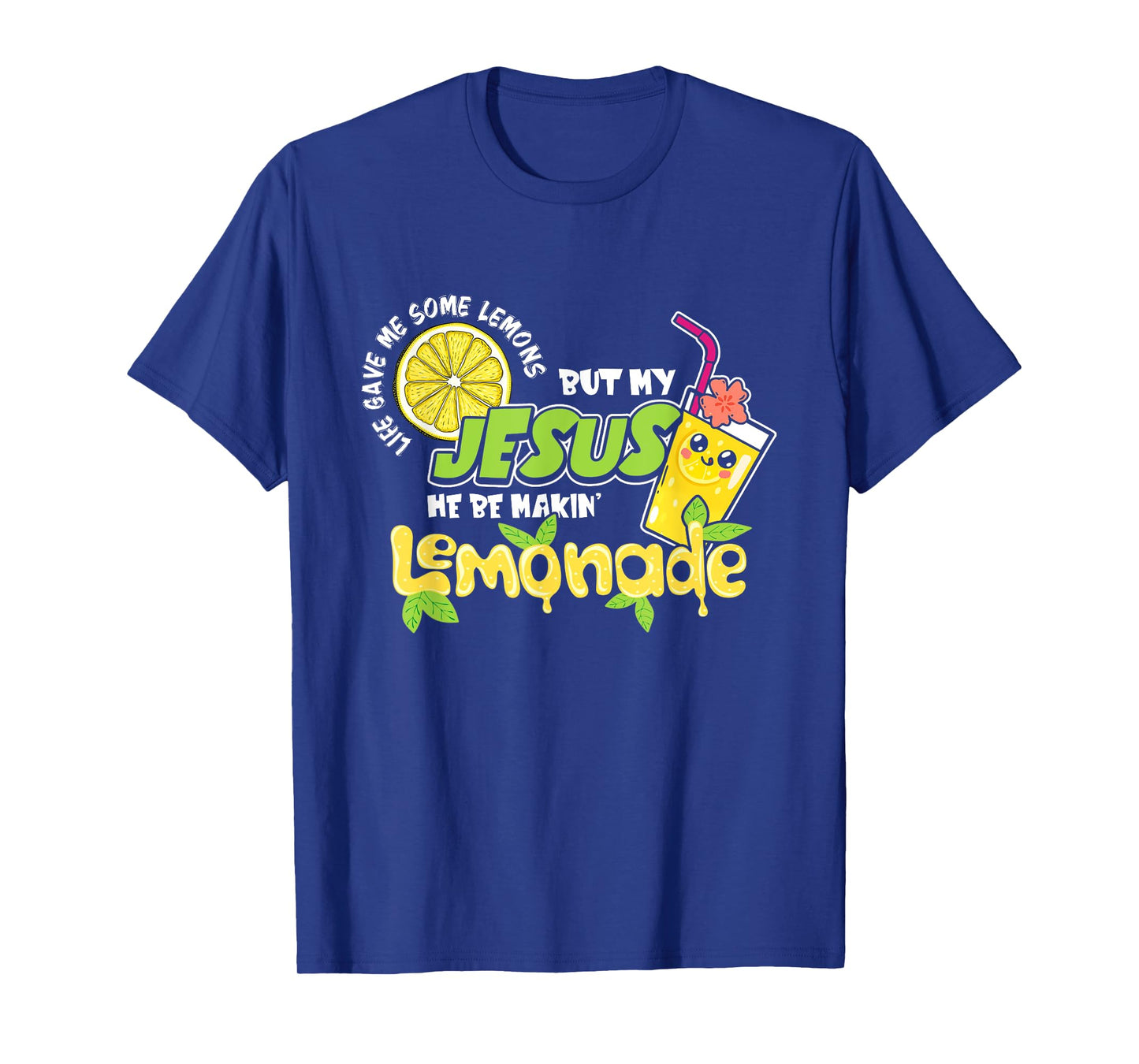 Life Gave Me Some Lemons But My Jesus He Be Making Lemonade T-Shirt