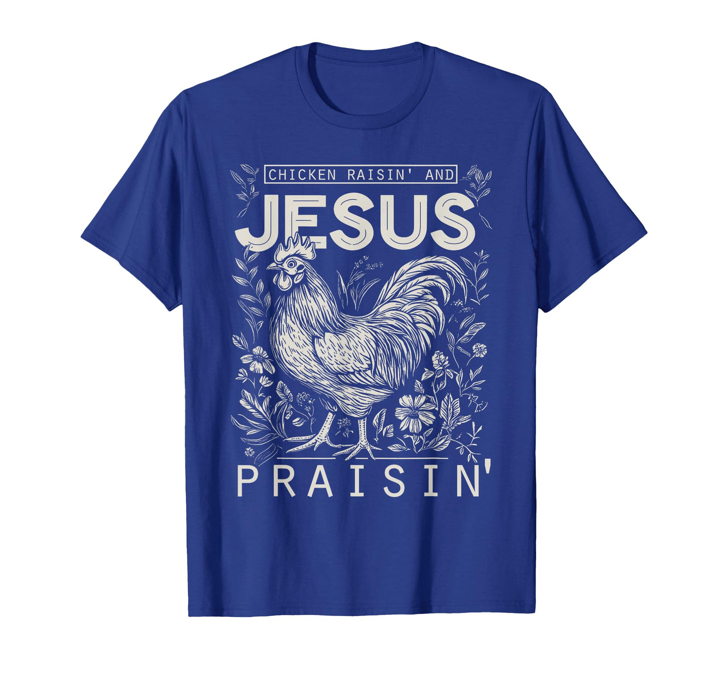 Chicken Raisin' and Jesus Praisin' T-Shirt