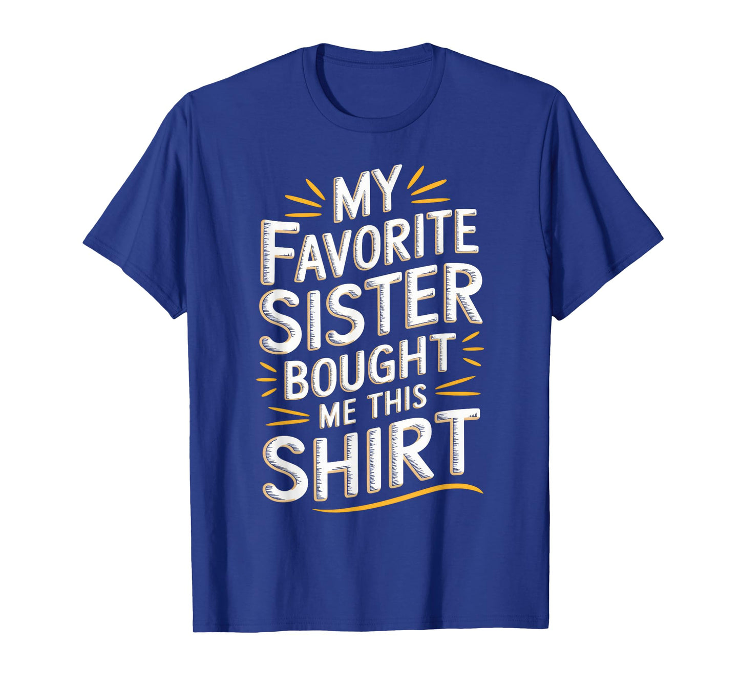 My Favorite Sister Bought Me This Shirt Funny Brother Joke T-Shirt