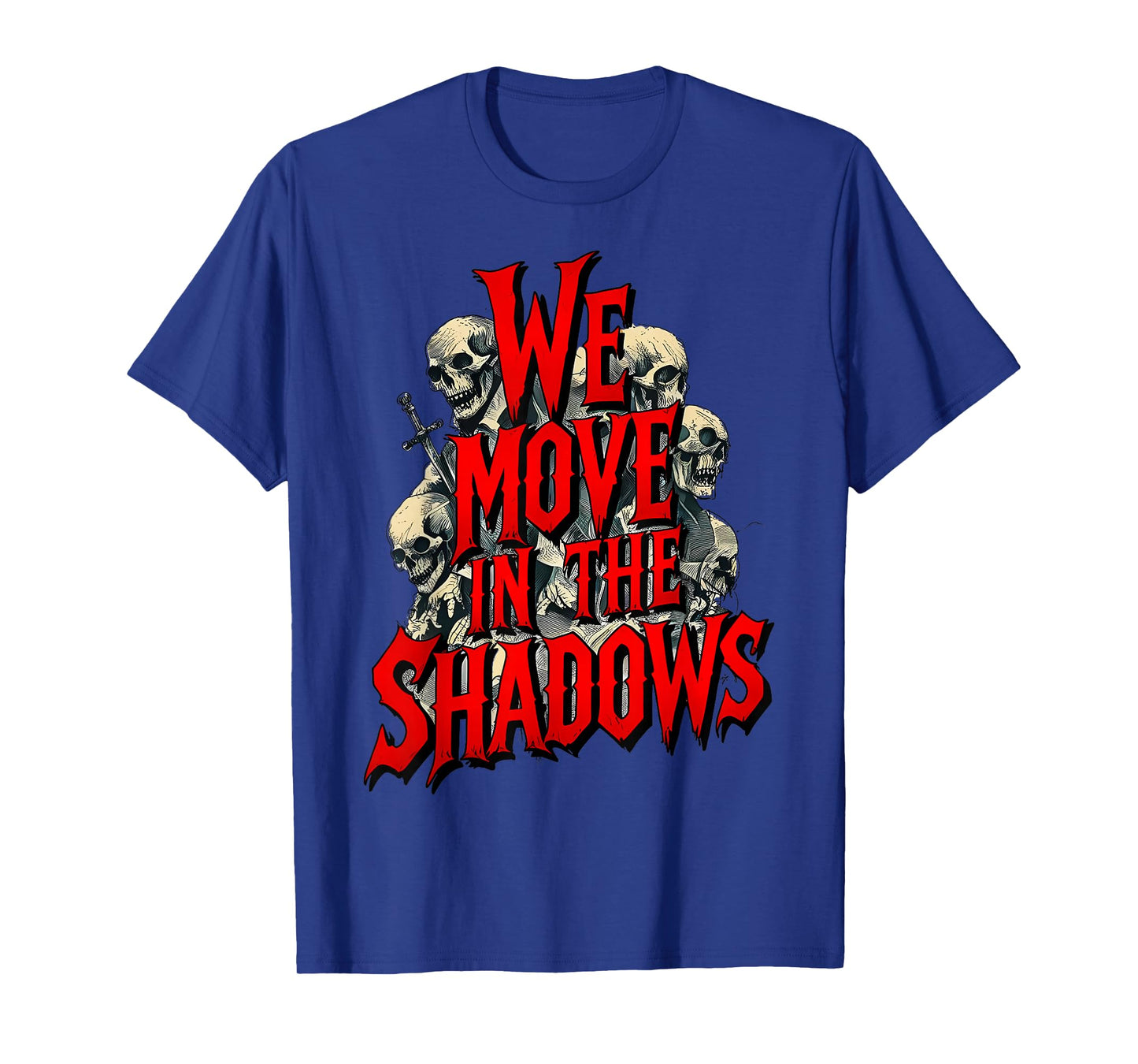 We Move in The Shadows Dark Quote Men Women T-Shirt