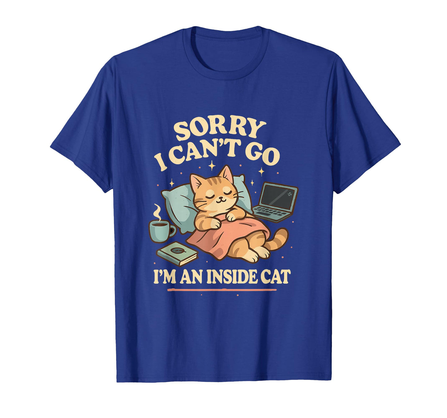 Sorry I Can’t Go I’m an Inside Cat T-Shirt