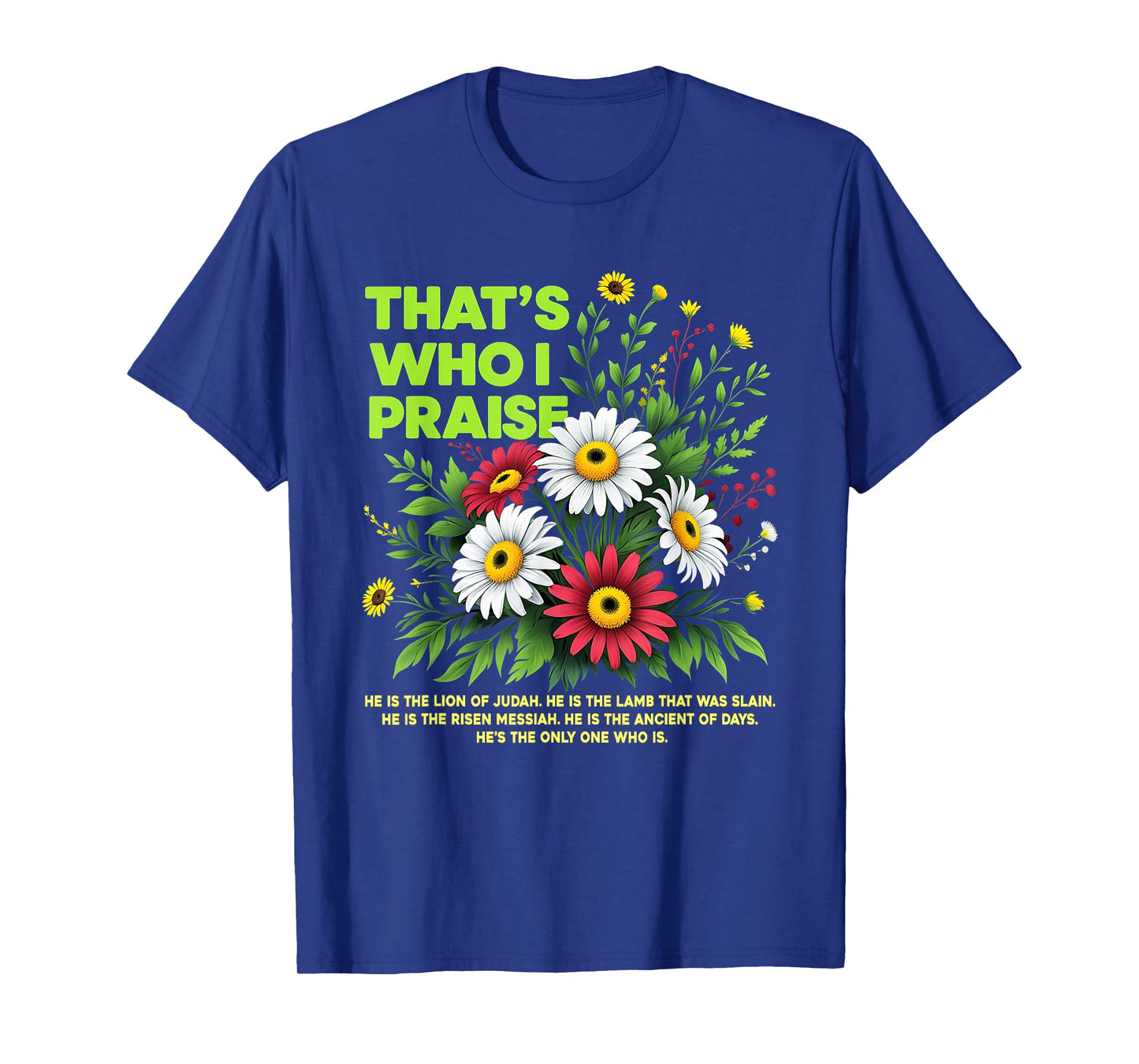 That's Who I Praise Christian Floral Quote T-Shirt