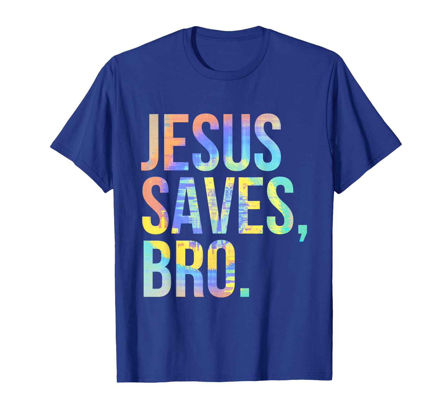 Jesus Saves Bro Pro Christian Religious Believer Tie-Dye T-Shirt