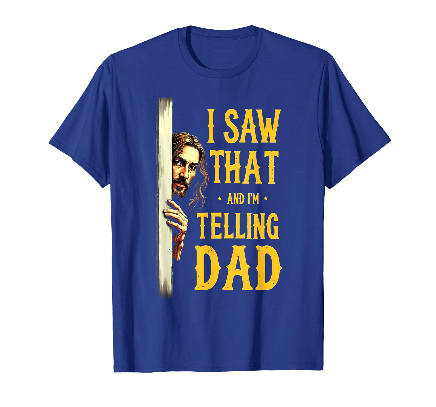 Christian Jesus I Saw That I'm Telling Dad T-Shirt