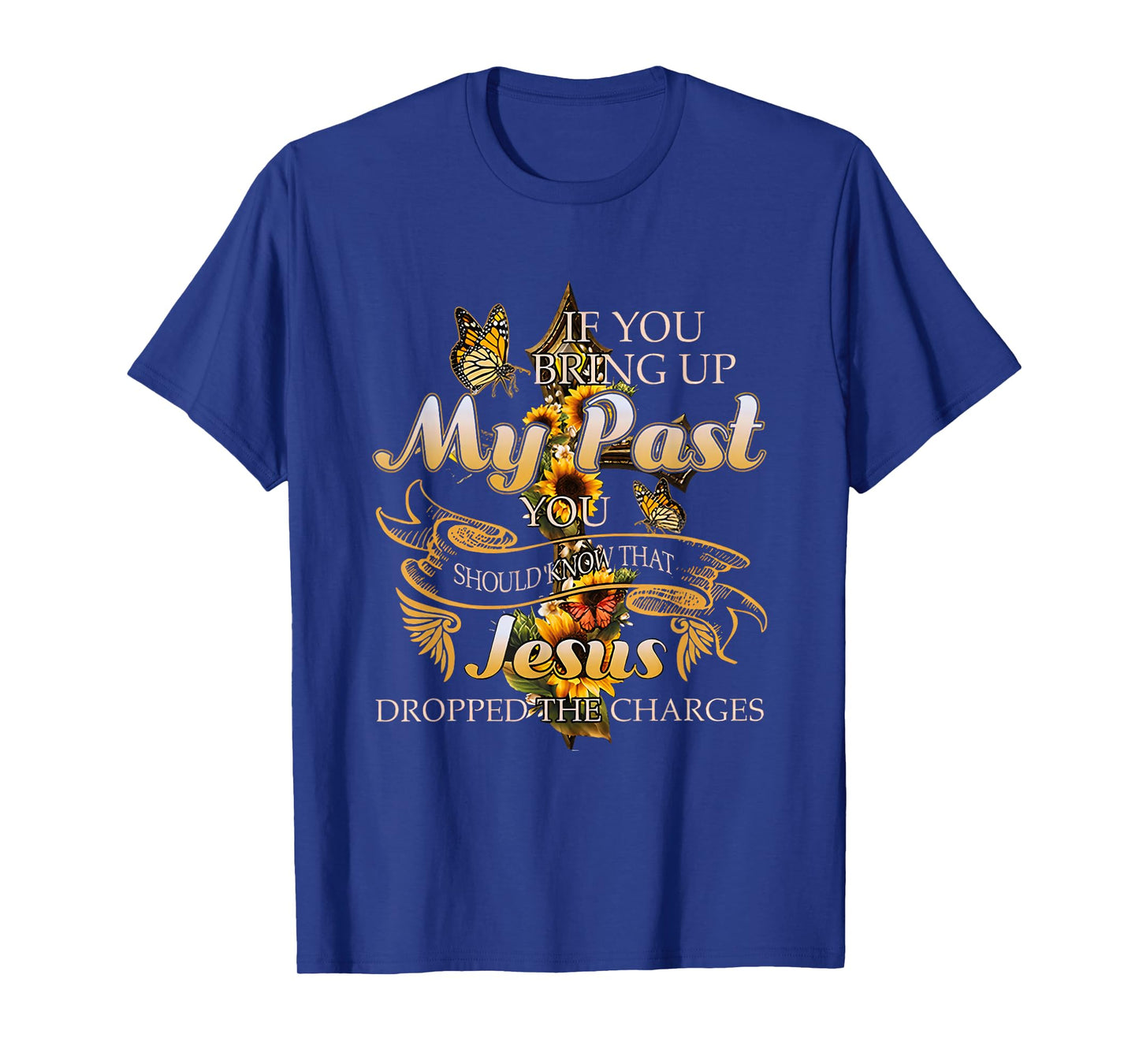 If You Bring Up My Past You Should Know That Jesus Dropped T-Shirt