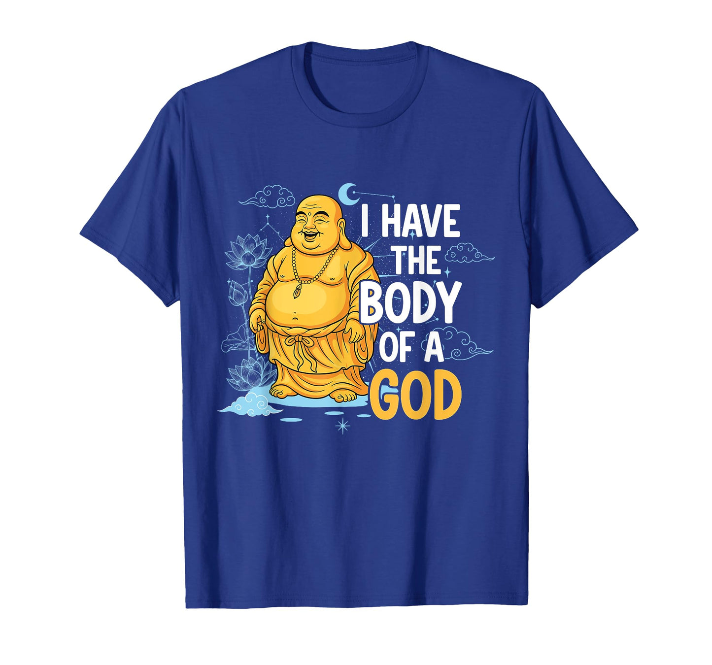 Body of a God Funny Buddha Sarcastic Ancient Deity T-Shirt