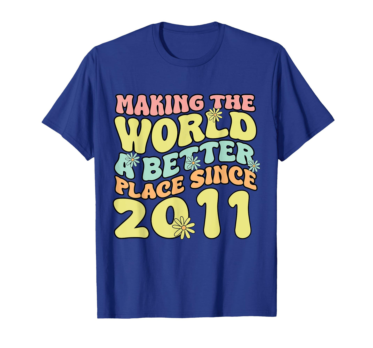 2011 Birthday , Making The World A Better Place Since 2011 T-Shirt