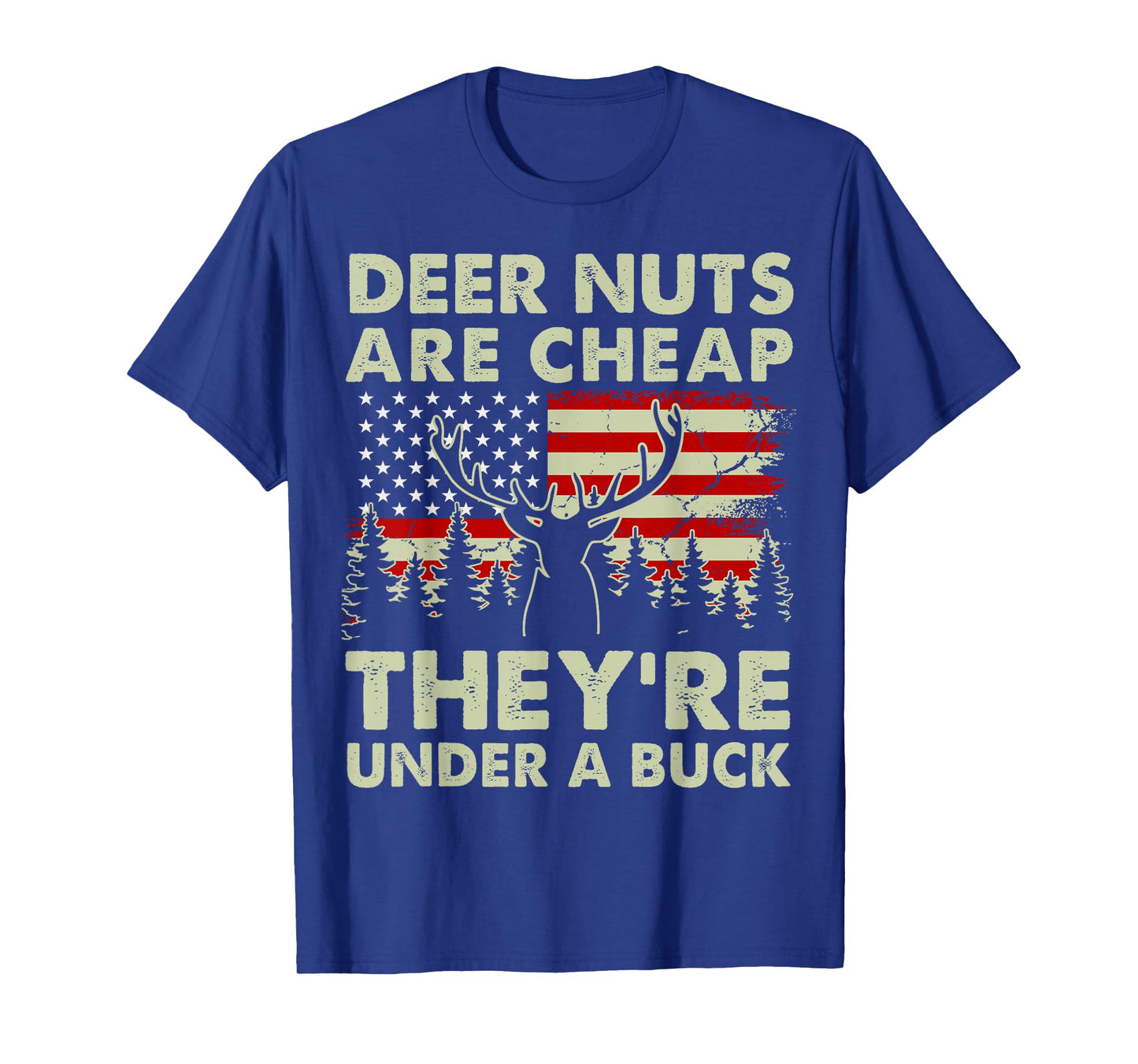 Deer Nut Are Cheap Deer Hunting Gift Dad Hunter Son Daughter T-Shirt