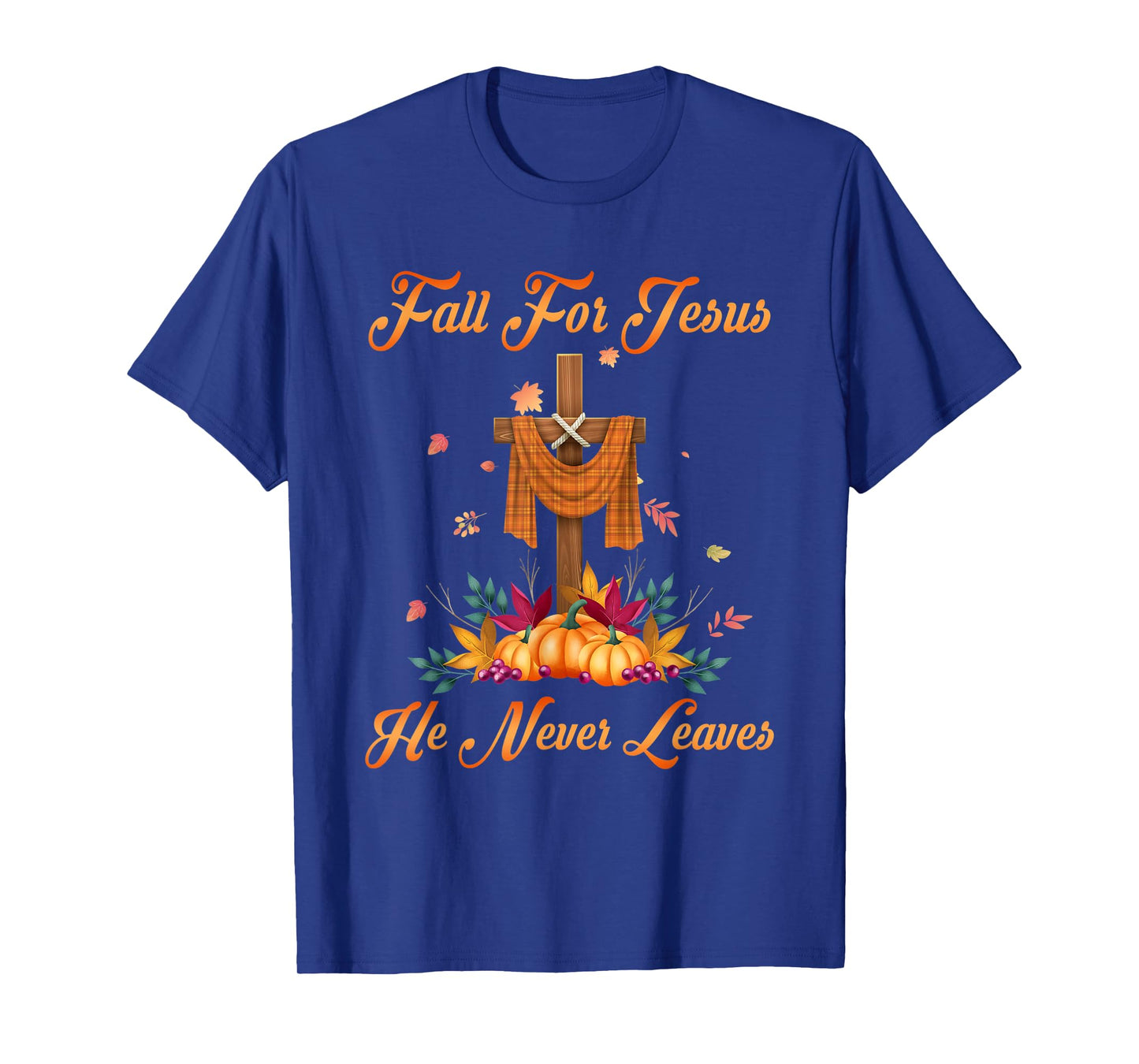 Fall For Jesus He Never Leaves Christian Faith Cross Pumpkin T-Shirt