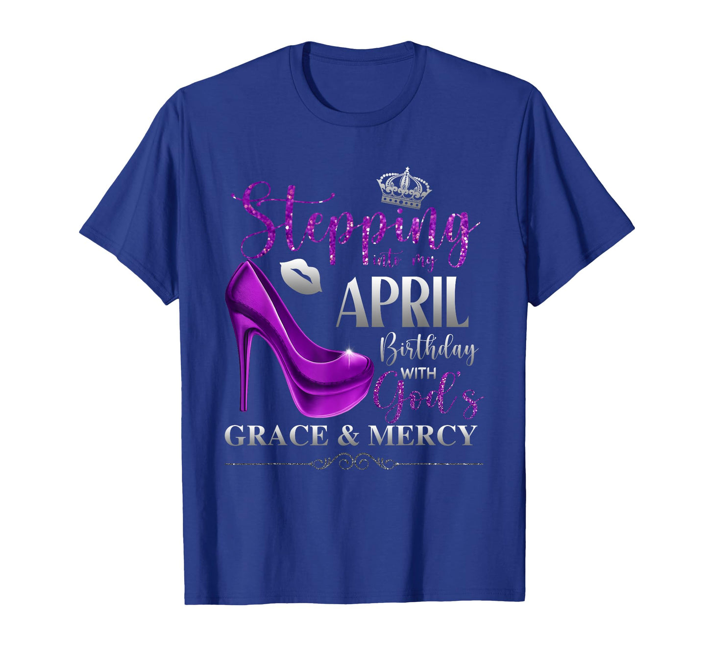 Stepping Into My April Birthday with God's Grace & Mercy T-Shirt