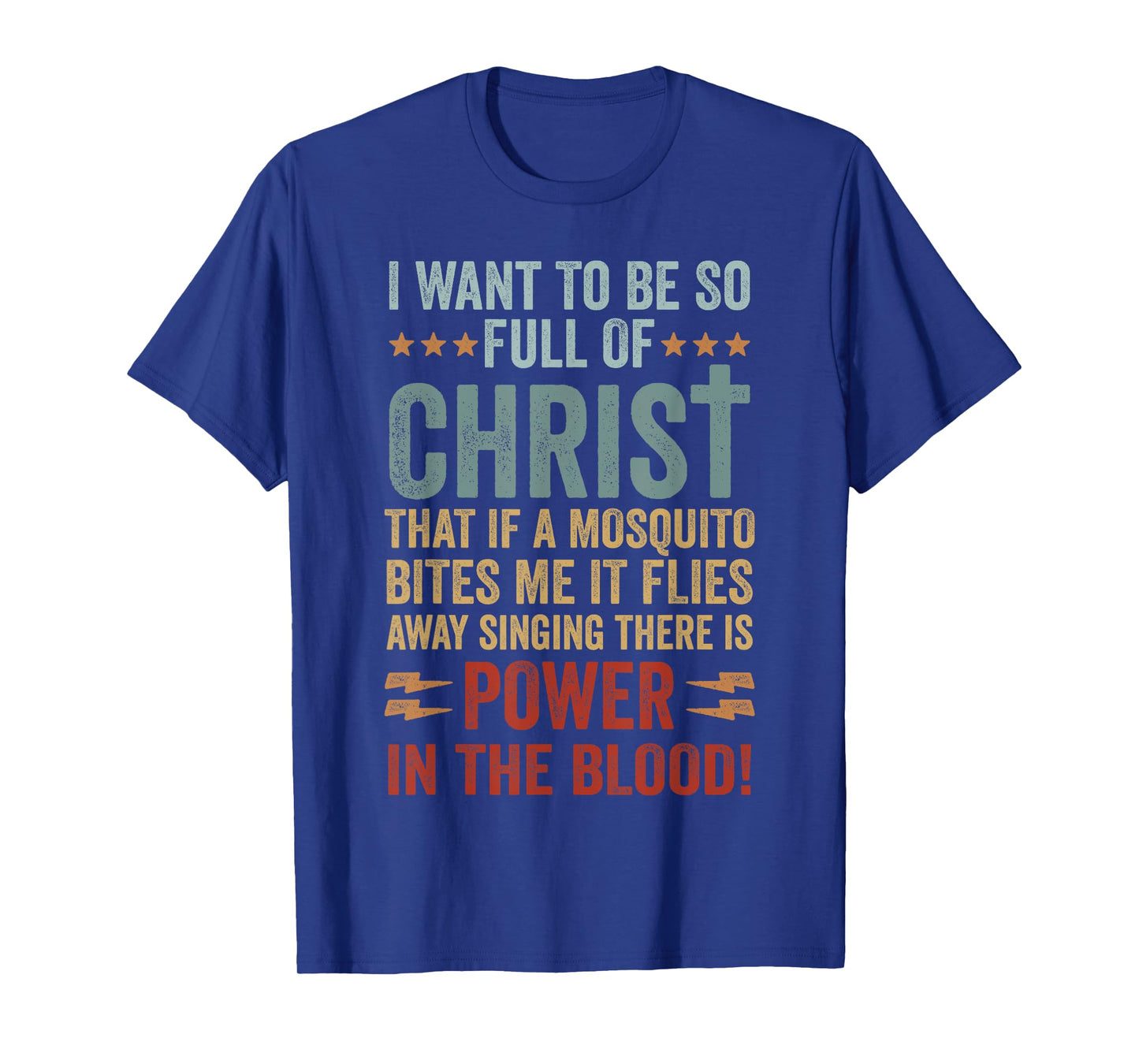 I Want To Be So Full Of Christ That If A Mosquito Bites Me T-Shirt
