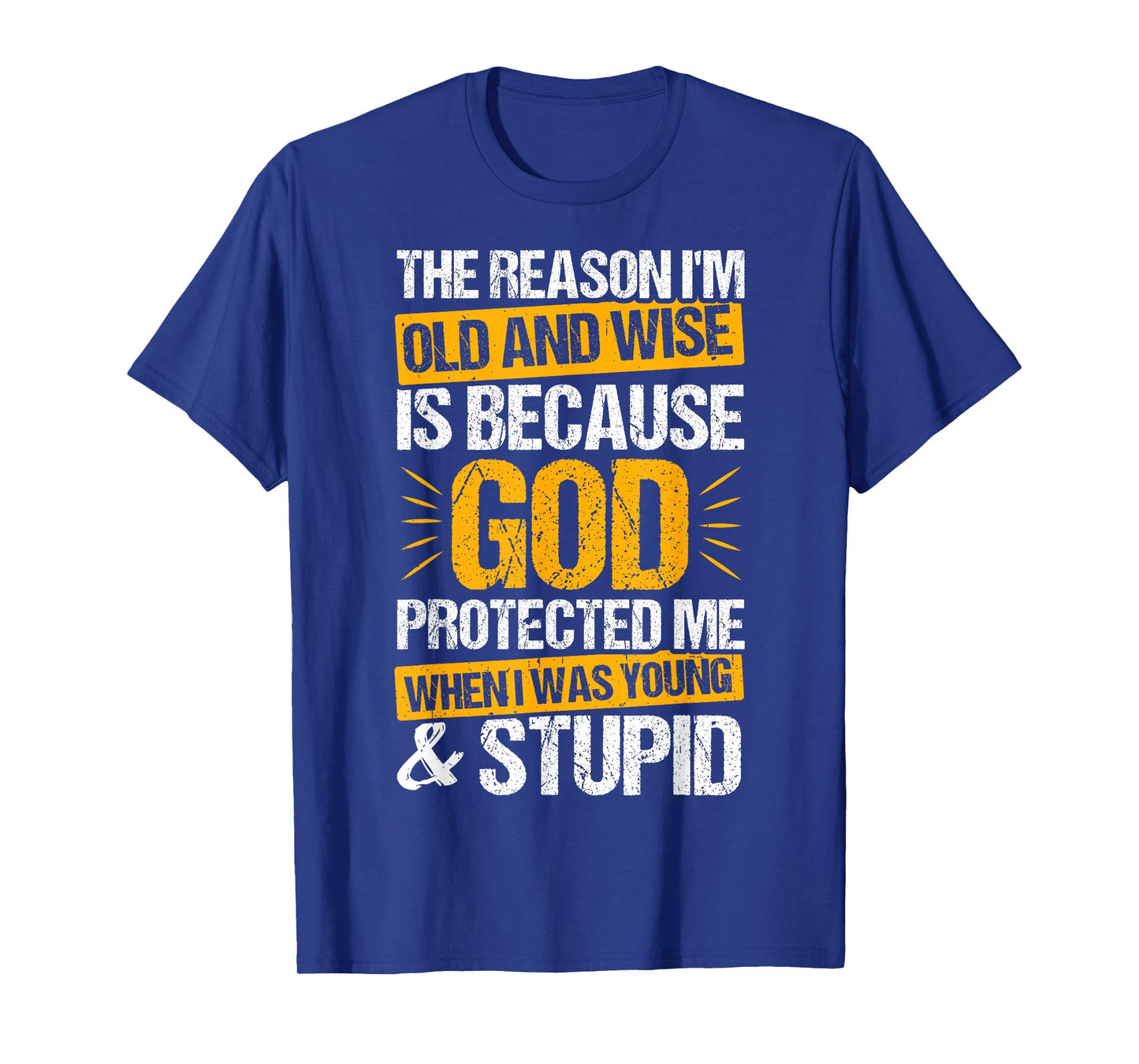 The Reason I'm Old and Wise is Because GOD Protected ME T-Shirt