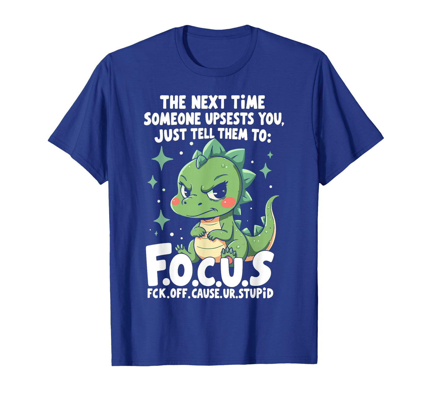 The Next Time Someone Upsets You Just Tell Them to Focus T-Shirt