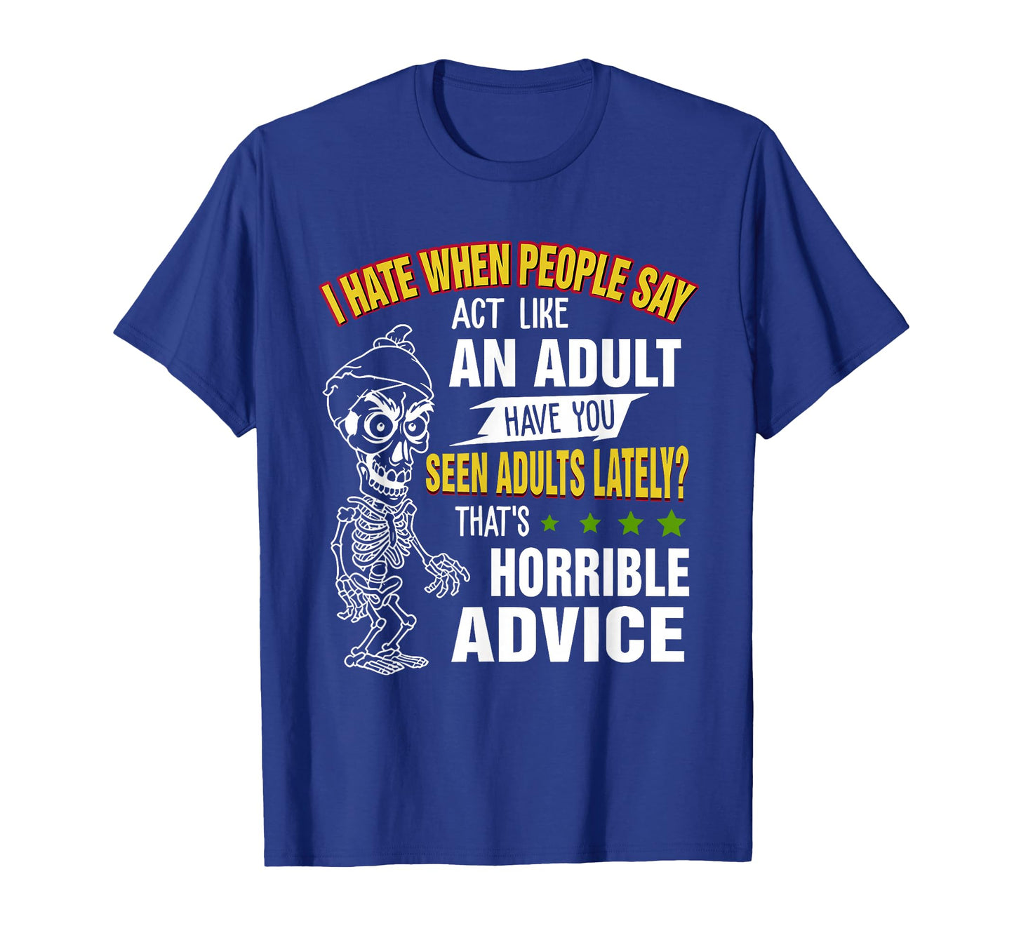 i Hate When People say act Like an Adult Have You seen Adult T-Shirt