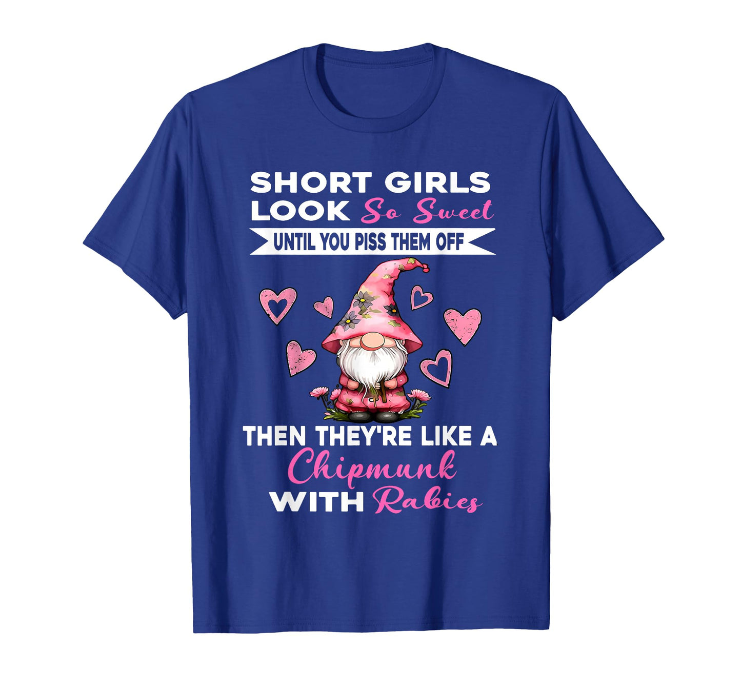 Short Girls Look So Sweet Cute Until You Piss Them Off Gnome T-Shirt