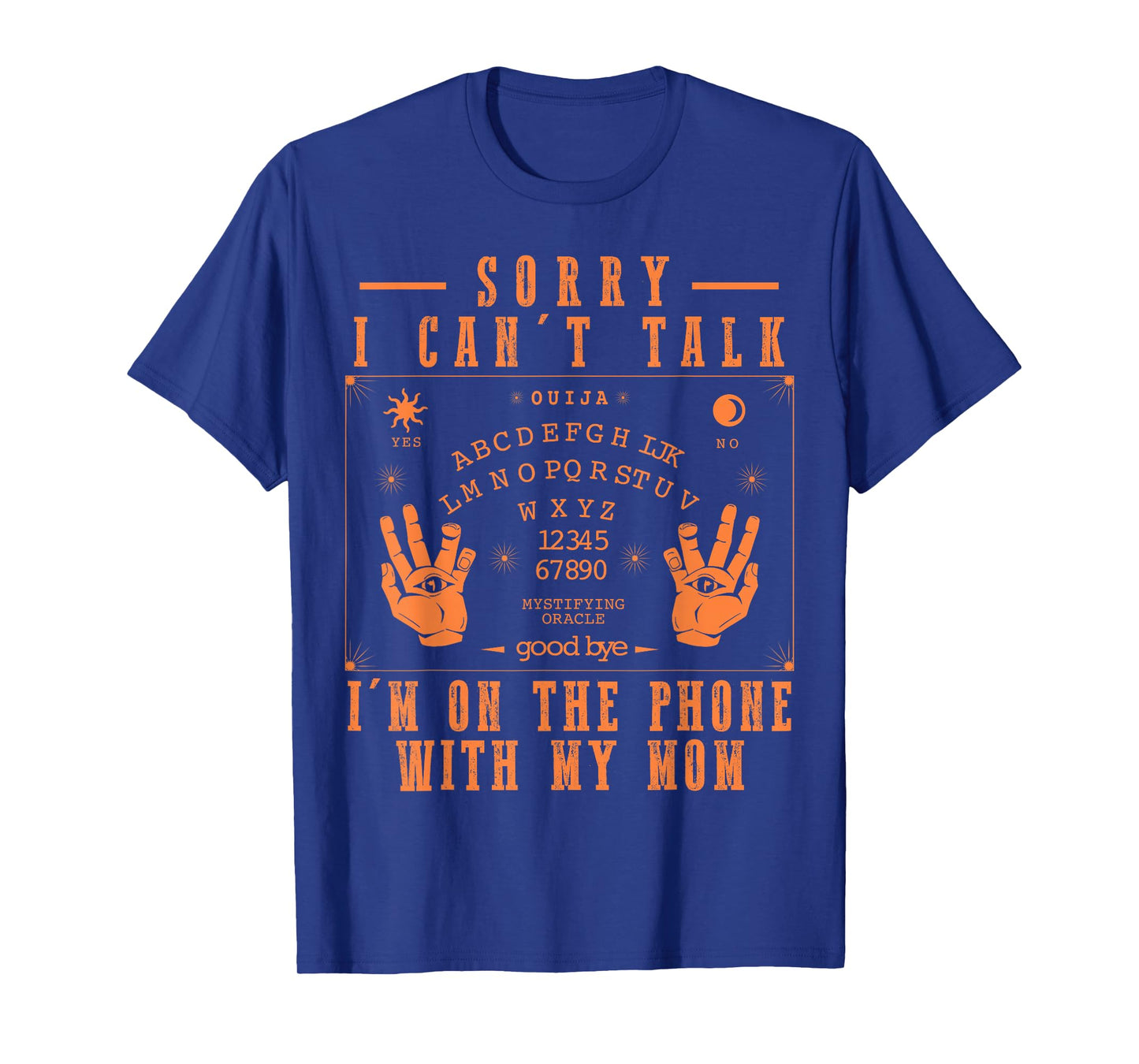 Sorry I Can’t Talk I’m On The Phone with My Mom Ouija Board T-Shirt