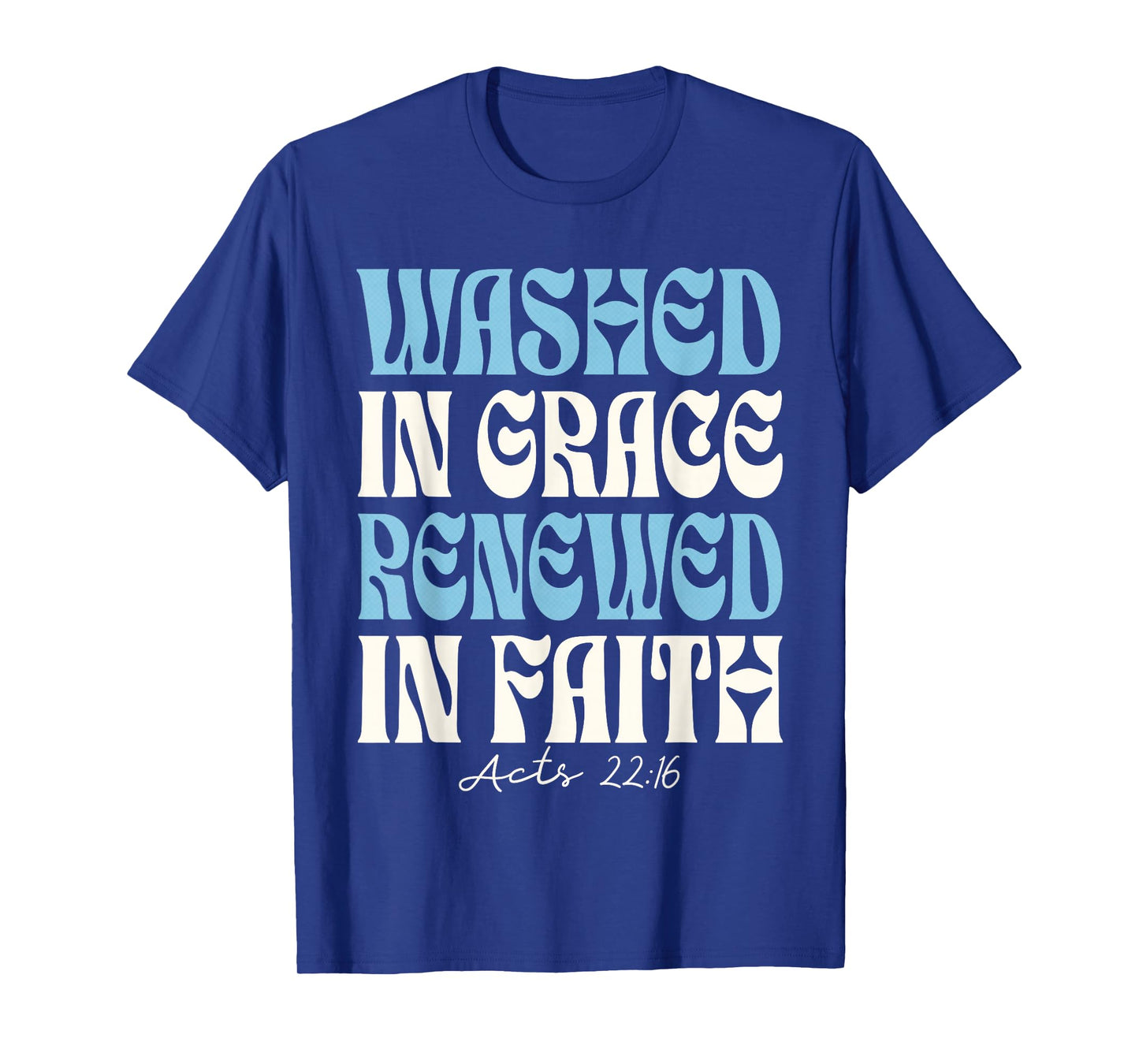 Baptism Christian - Baptized Washed in Grace Acts 22 T-Shirt