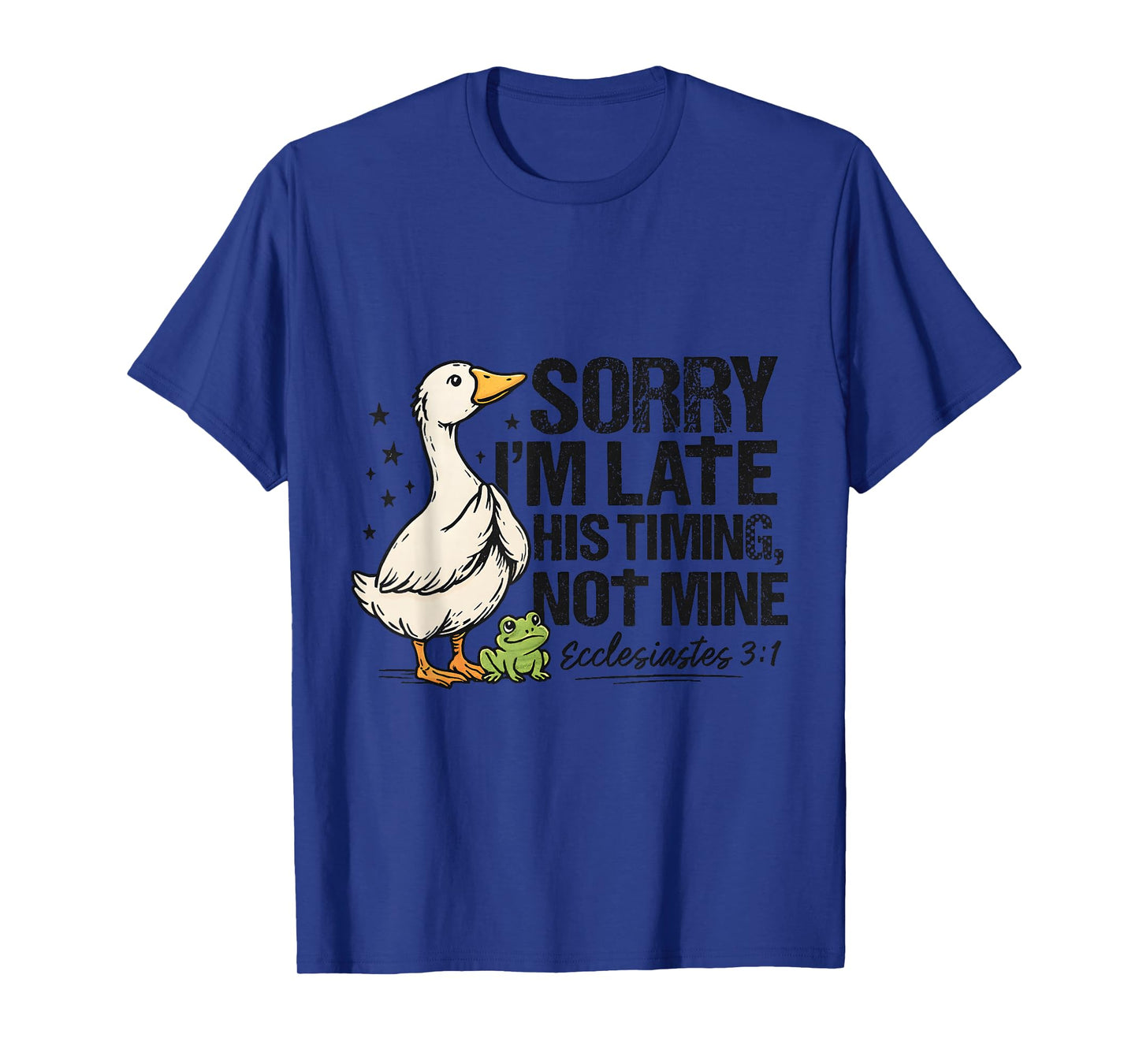 Sorry Im Late His Timing Not Mine Duck Frog Verse T-Shirt