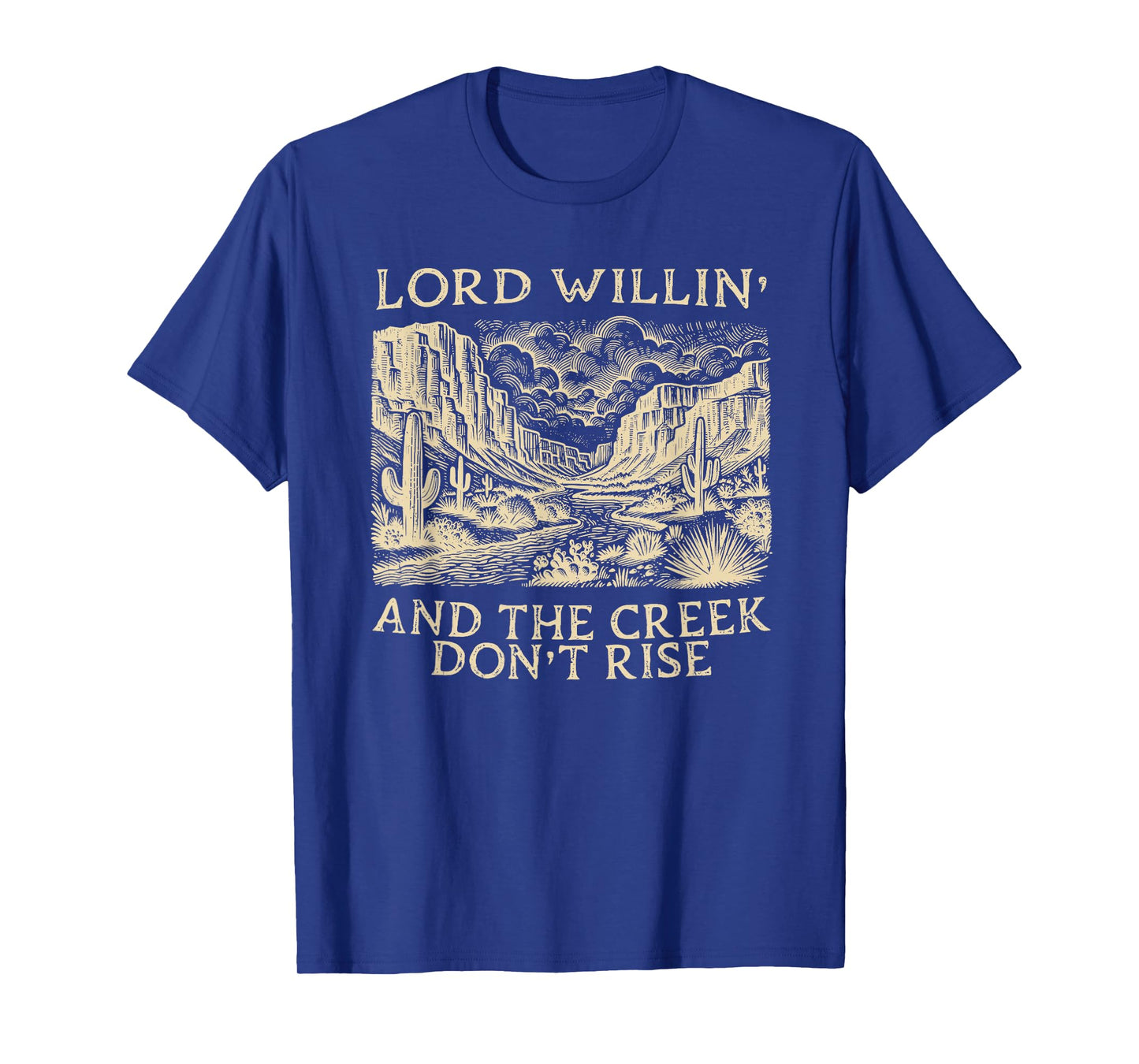 lord willing and the creek don't rise T-Shirt