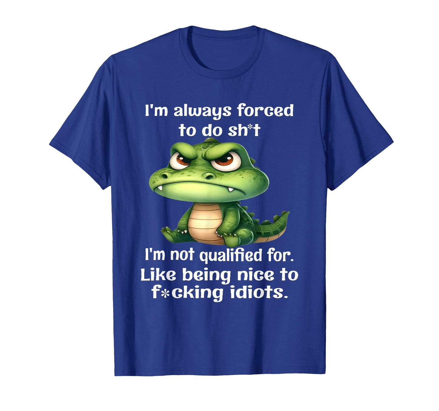 I'm Always Forced to Do Sht I'm Not Qualified for Like Being T-Shirt