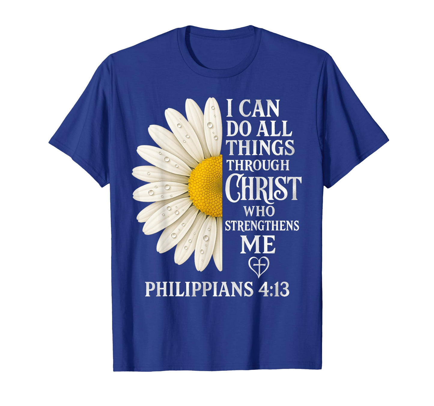 I Can Do All Things Through Christ - Daisy Flower Religious T-Shirt