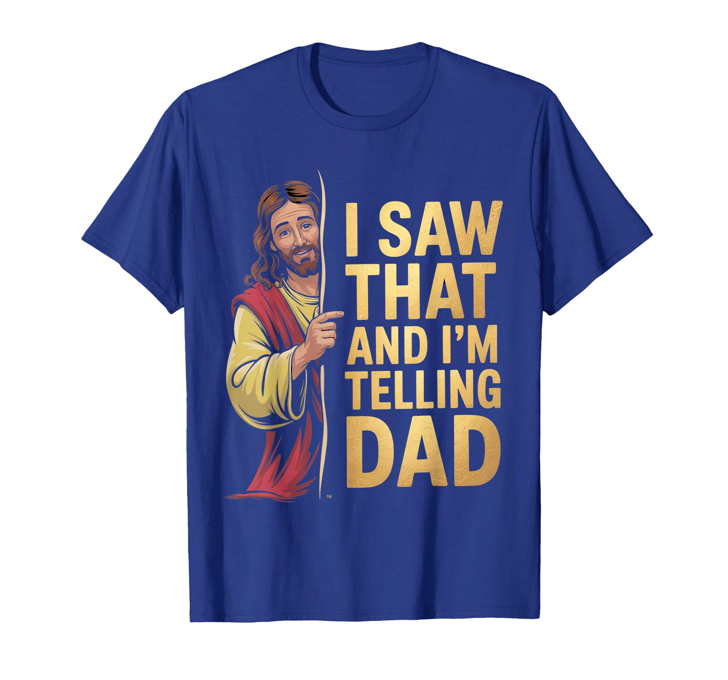 Funny Jesus I Saw That I'm Telling Dad Funny Religious T-Shirt
