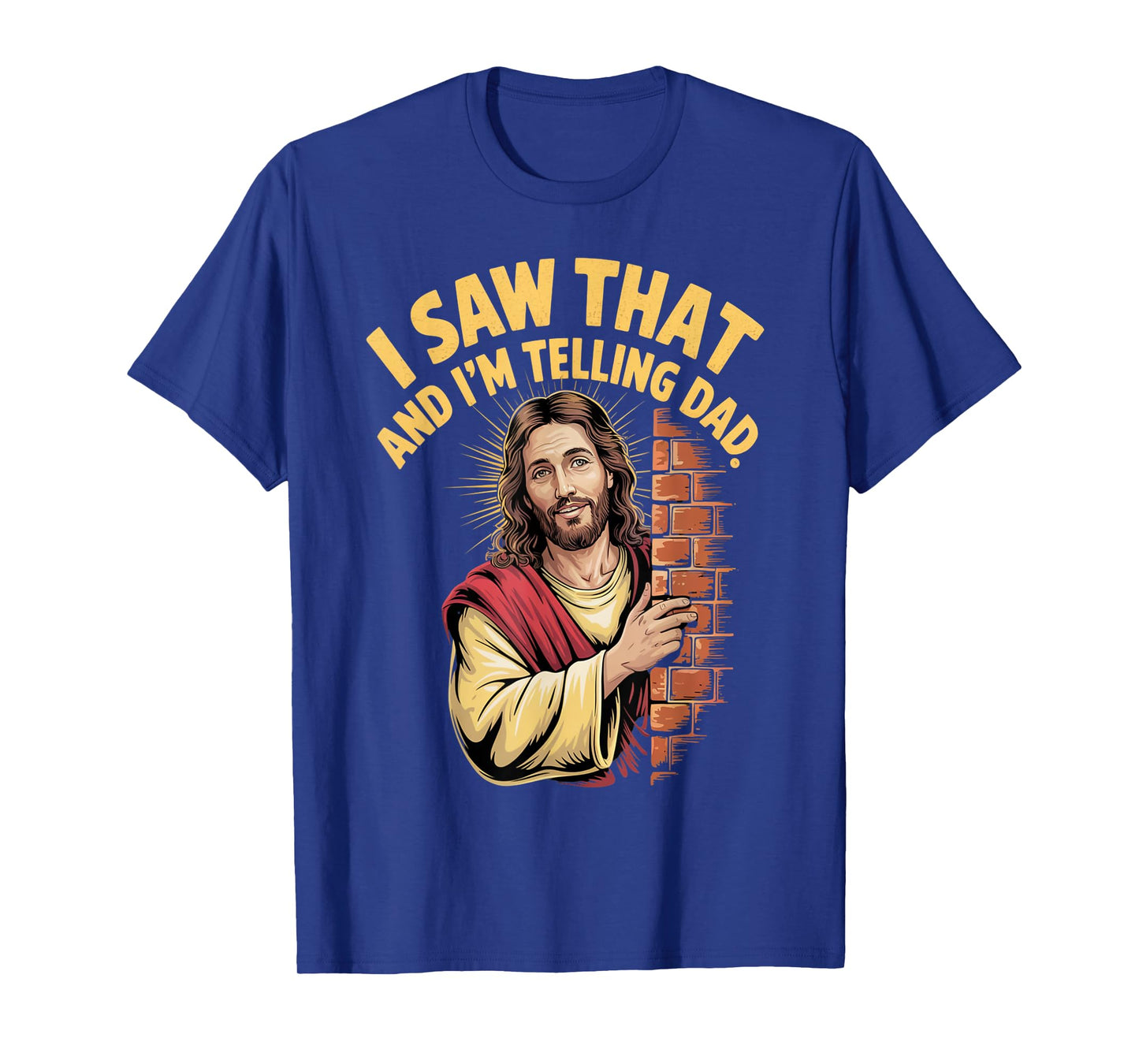 Funny Jesus I Saw That I'm Telling Dad Funny Religious T-Shirt
